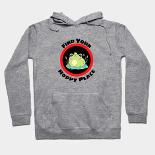 Find Your Hoppy Place - Cute Frog Pun Hoodie